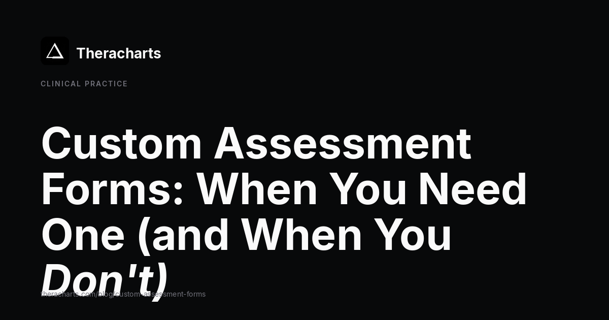 Custom Assessment Forms: When You Need One (and When You Don't)