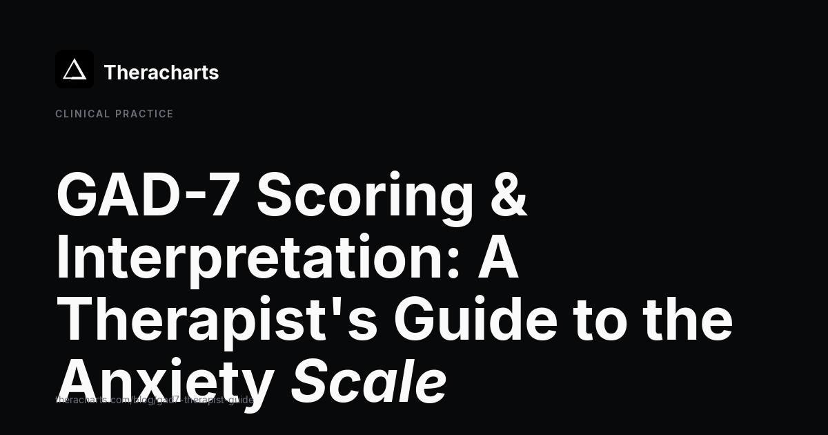 GAD-7 Scoring & Interpretation: A Therapist's Guide to the Anxiety Scale