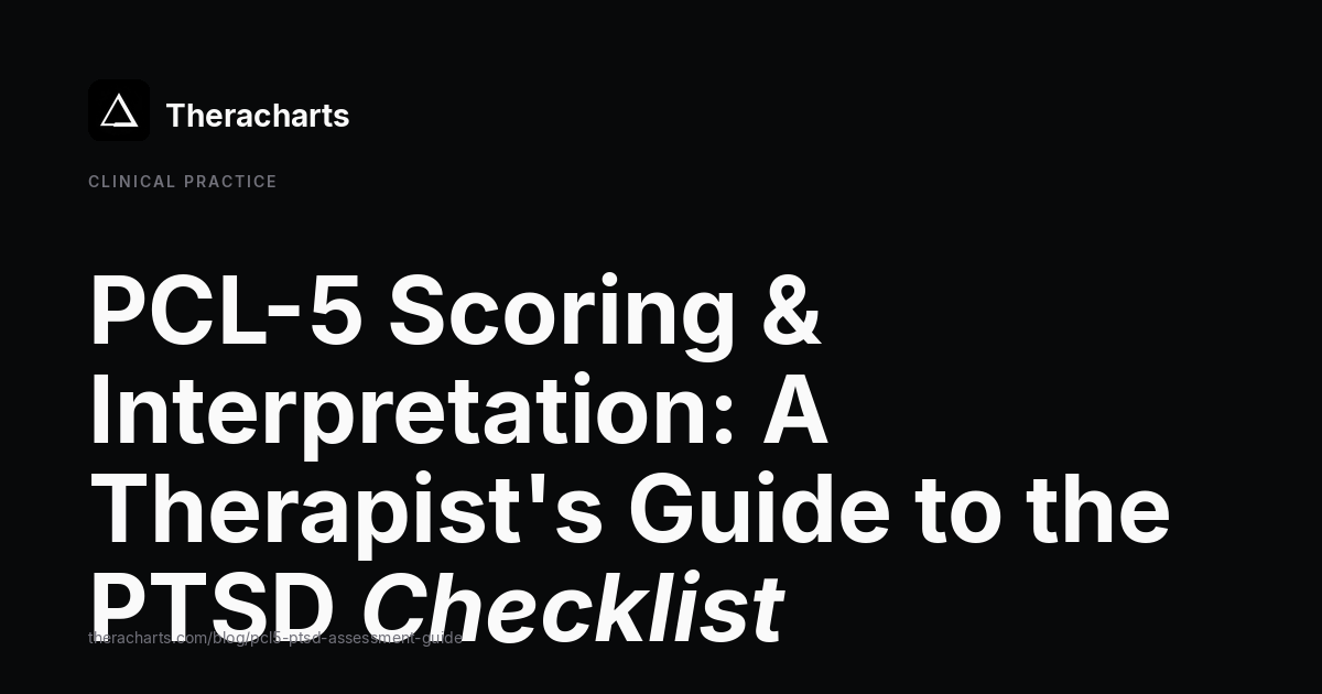PCL-5 Scoring & Interpretation: A Therapist's Guide to the PTSD Checklist